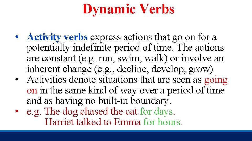 Dynamic Verbs • Activity verbs express actions that go on for a potentially indefinite