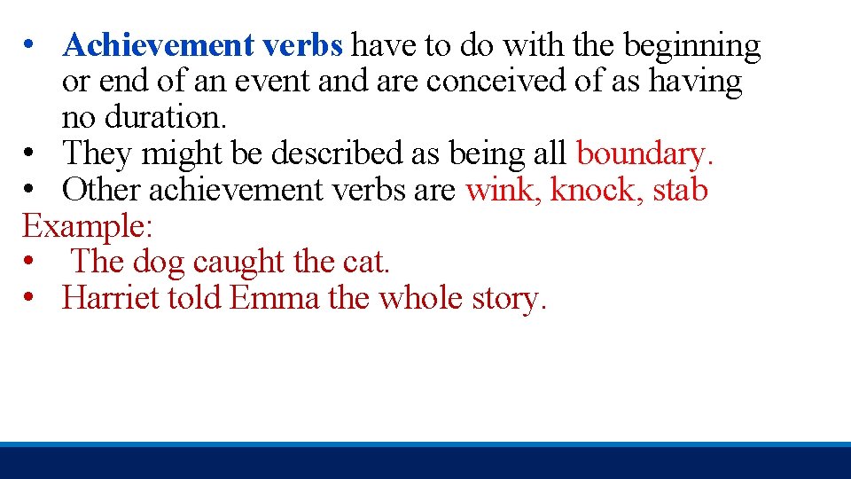  • Achievement verbs have to do with the beginning or end of an