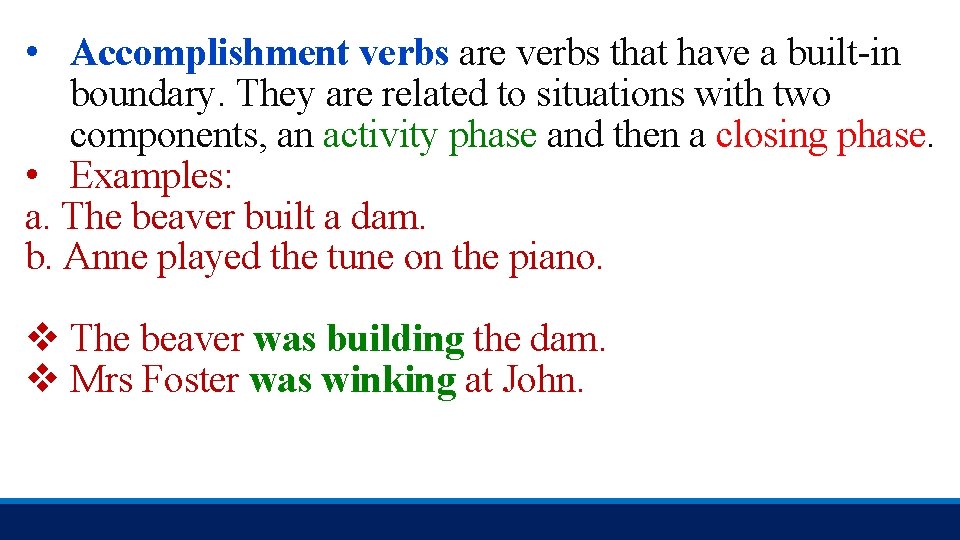  • Accomplishment verbs are verbs that have a built-in boundary. They are related