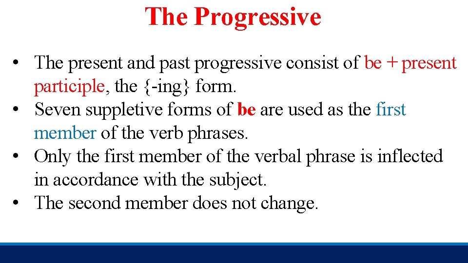 The Progressive • The present and past progressive consist of be + present participle,