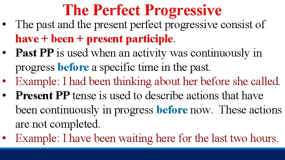 The Perfect Progressive • The past and the present perfect progressive consist of have