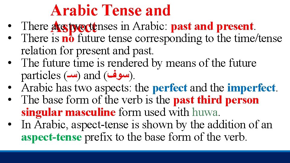 Arabic Tense and There Aspect are two tenses in Arabic: past and present. •