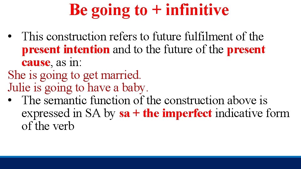 Be going to + infinitive • This construction refers to future fulfilment of the