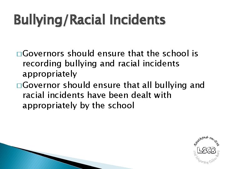 Bullying/Racial Incidents � Governors should ensure that the school is recording bullying and racial