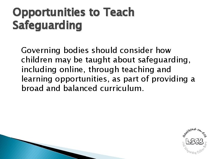 Opportunities to Teach Safeguarding Governing bodies should consider how children may be taught about
