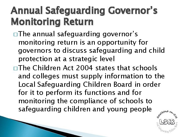 Annual Safeguarding Governor’s Monitoring Return � The annual safeguarding governor’s monitoring return is an