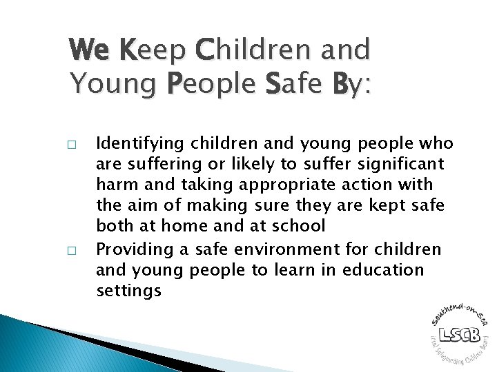 We Keep Children and Young People Safe By: � � Identifying children and young