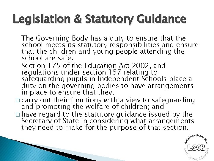 Legislation & Statutory Guidance The Governing Body has a duty to ensure that the