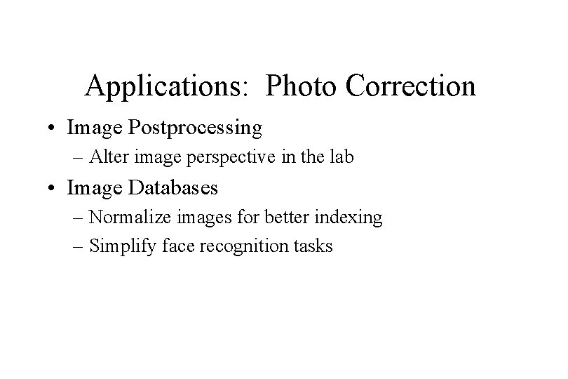 Applications: Photo Correction • Image Postprocessing – Alter image perspective in the lab •