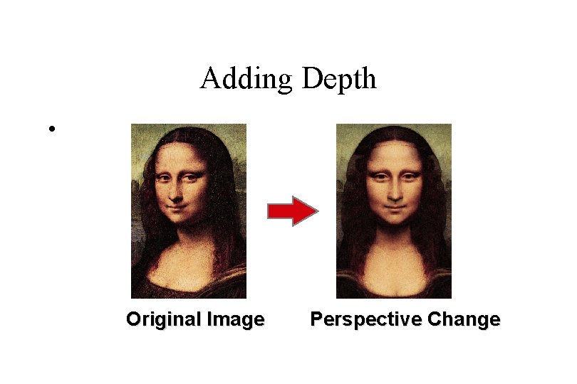 Adding Depth • Original Image Perspective Change 