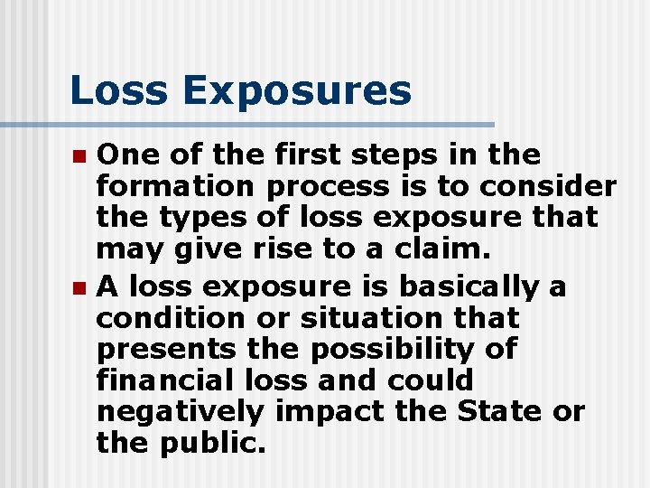 Loss Exposures One of the first steps in the formation process is to consider