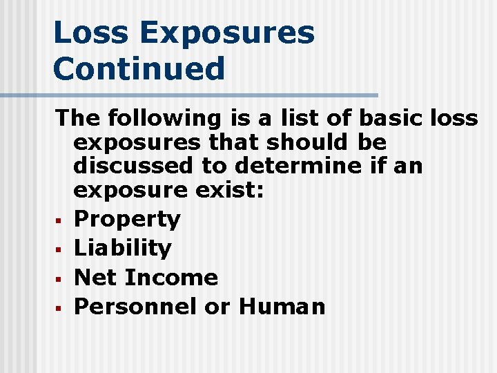 Loss Exposures Continued The following is a list of basic loss exposures that should
