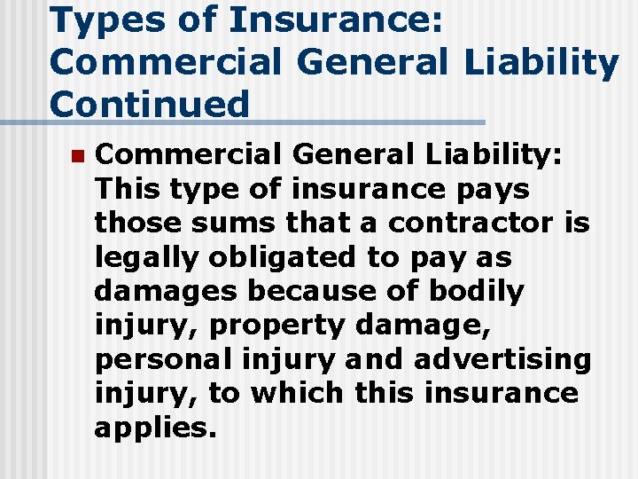 Types of Insurance: Commercial General Liability Continued n Commercial General Liability: This type of