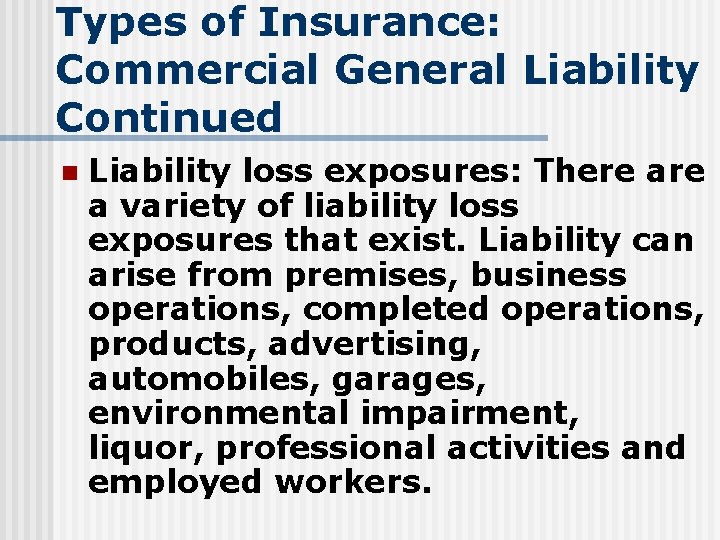 Types of Insurance: Commercial General Liability Continued n Liability loss exposures: There a variety