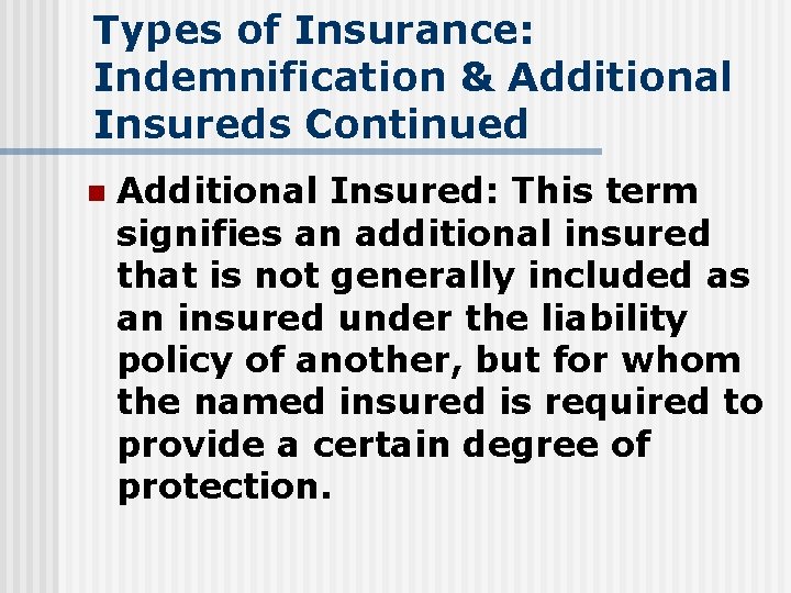 Types of Insurance: Indemnification & Additional Insureds Continued n Additional Insured: This term signifies