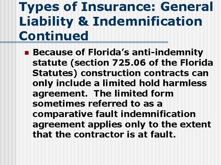Types of Insurance: General Liability & Indemnification Continued n Because of Florida’s anti-indemnity statute