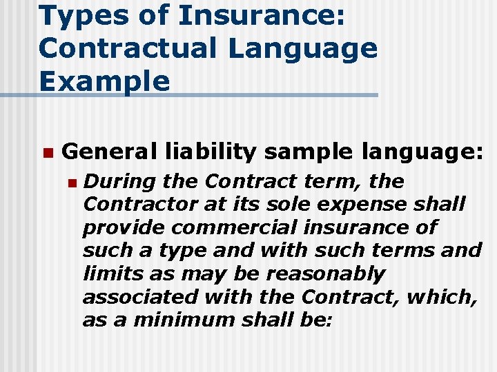 Types of Insurance: Contractual Language Example n General liability sample language: n During the