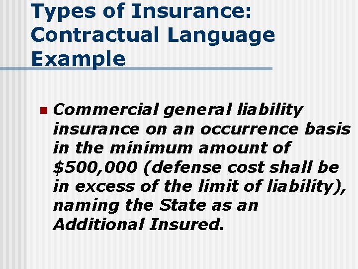 Types of Insurance: Contractual Language Example n Commercial general liability insurance on an occurrence