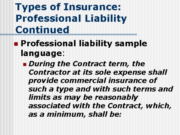 Types of Insurance: Professional Liability Continued n Professional liability sample language: n During the