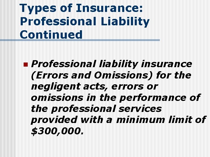 Types of Insurance: Professional Liability Continued n Professional liability insurance (Errors and Omissions) for