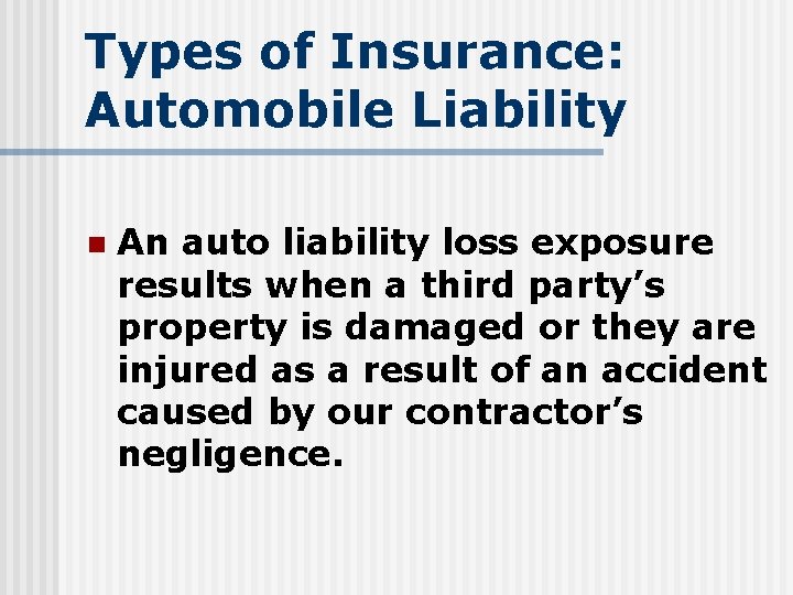 Types of Insurance: Automobile Liability n An auto liability loss exposure results when a