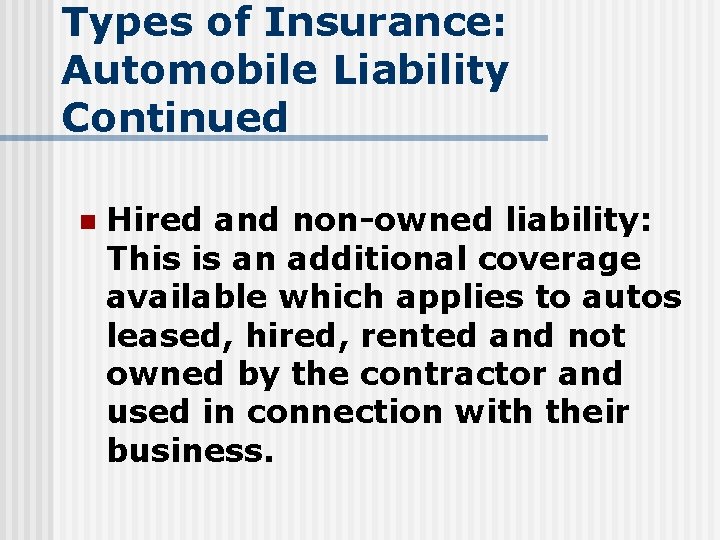 Types of Insurance: Automobile Liability Continued n Hired and non-owned liability: This is an