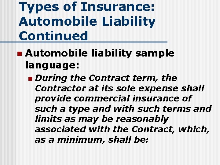 Types of Insurance: Automobile Liability Continued n Automobile liability sample language: n During the