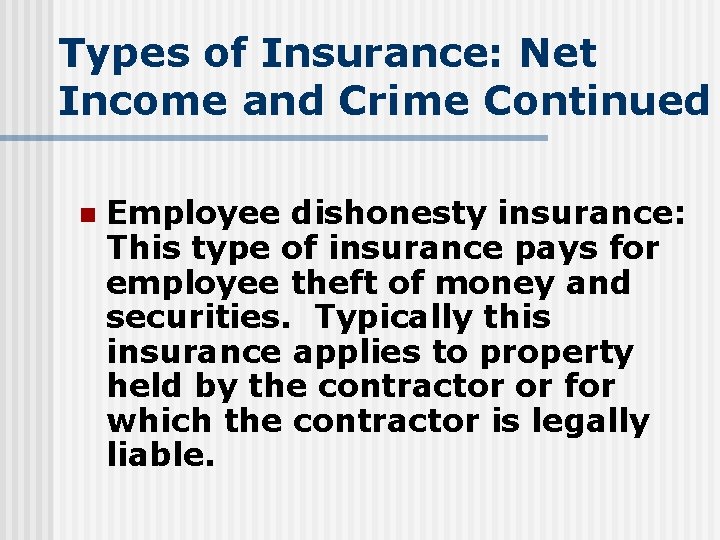 Types of Insurance: Net Income and Crime Continued n Employee dishonesty insurance: This type