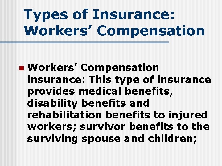 Types of Insurance: Workers’ Compensation n Workers’ Compensation insurance: This type of insurance provides