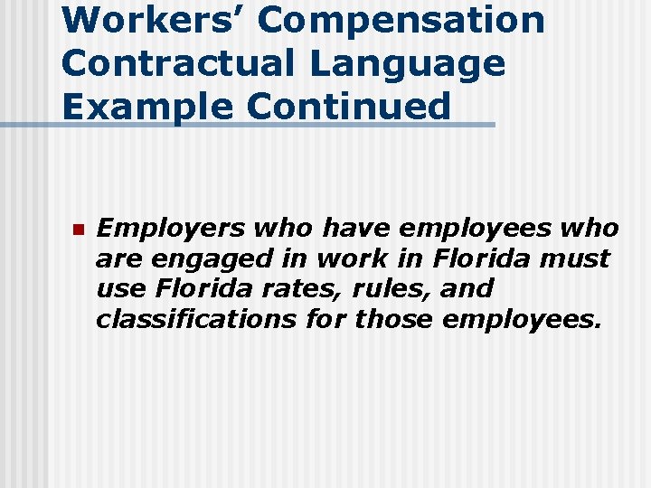 Workers’ Compensation Contractual Language Example Continued n Employers who have employees who are engaged