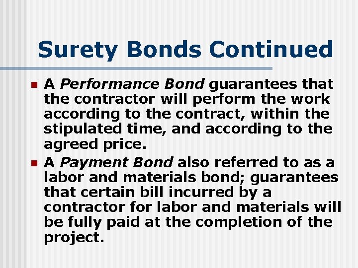 Surety Bonds Continued n n A Performance Bond guarantees that the contractor will perform