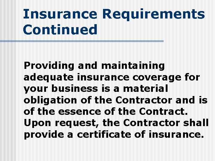 Insurance Requirements Continued Providing and maintaining adequate insurance coverage for your business is a