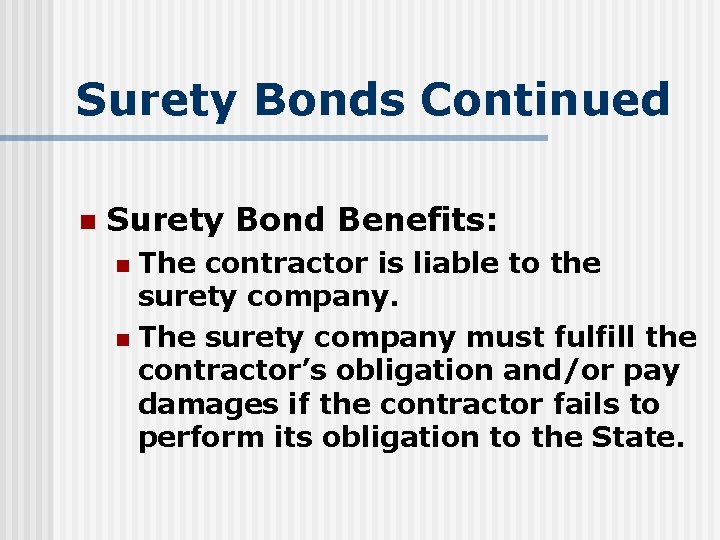 Surety Bonds Continued n Surety Bond Benefits: The contractor is liable to the surety