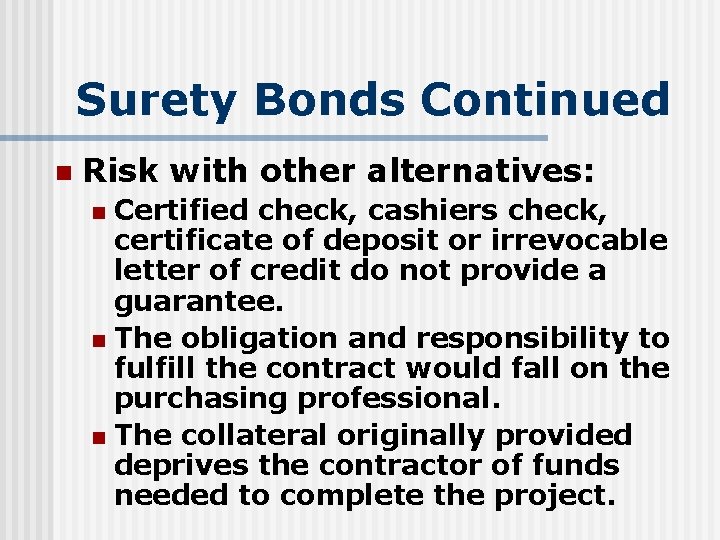 Surety Bonds Continued n Risk with other alternatives: Certified check, cashiers check, certificate of