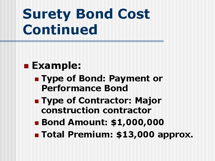 Surety Bond Cost Continued n Example: Type of Bond: Payment or Performance Bond n