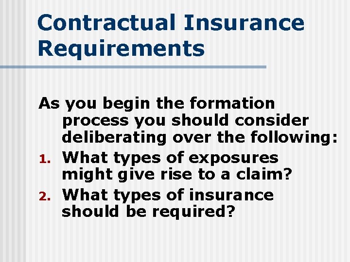 Contractual Insurance Requirements As you begin the formation process you should consider deliberating over
