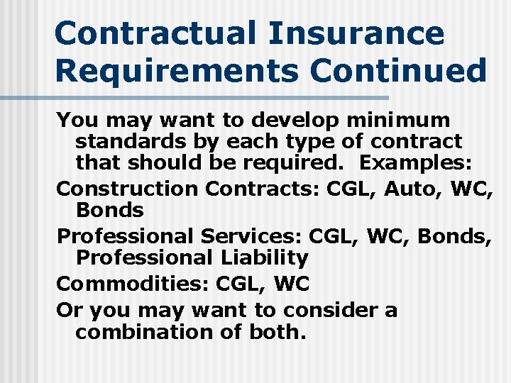 Contractual Insurance Requirements Continued You may want to develop minimum standards by each type