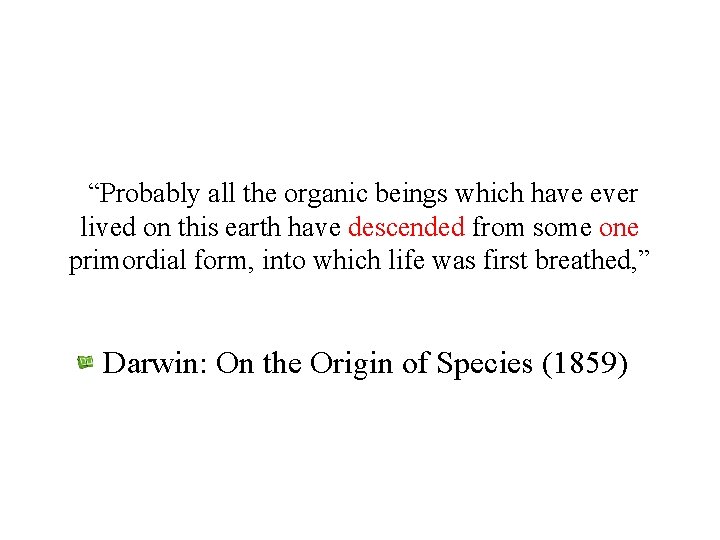 “Probably all the organic beings which have ever lived on this earth have descended