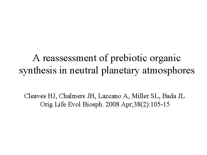 A reassessment of prebiotic organic synthesis in neutral planetary atmosphores Cleaves HJ, Chalmers JH,