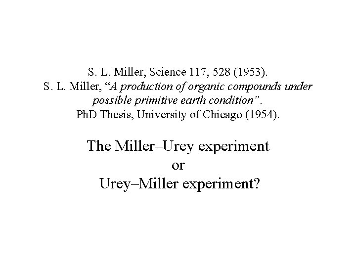 S. L. Miller, Science 117, 528 (1953). S. L. Miller, “A production of organic