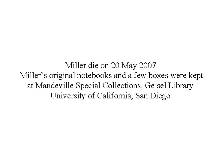 Miller die on 20 May 2007 Miller’s original notebooks and a few boxes were