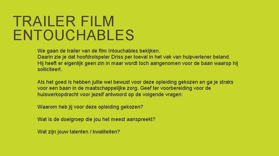 TRAILER FILM ENTOUCHABLES We gaan de trailer van de film Intouchables bekijken. Daarin zie