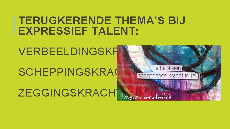 TERUGKERENDE THEMA’S BIJ EXPRESSIEF TALENT: VERBEELDINGSKRACHT SCHEPPINGSKRACHT ZEGGINGSKRACHT 