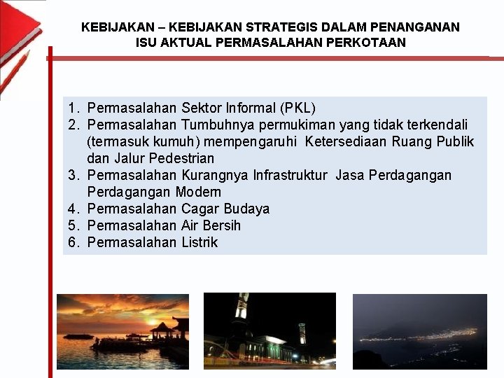 KEBIJAKAN – KEBIJAKAN STRATEGIS DALAM PENANGANAN ISU AKTUAL PERMASALAHAN PERKOTAAN 1. Permasalahan Sektor Informal