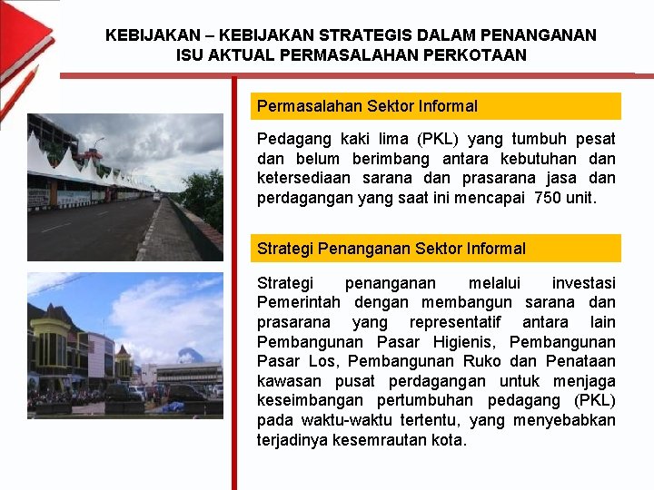 KEBIJAKAN – KEBIJAKAN STRATEGIS DALAM PENANGANAN ISU AKTUAL PERMASALAHAN PERKOTAAN Permasalahan Sektor Informal Pedagang