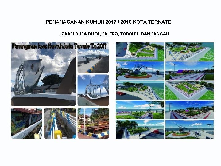 PENANAGANAN KUMUH 2017 / 2018 KOTA TERNATE LOKASI DUFA-DUFA, SALERO, TOBOLEU DAN SANGAJI 