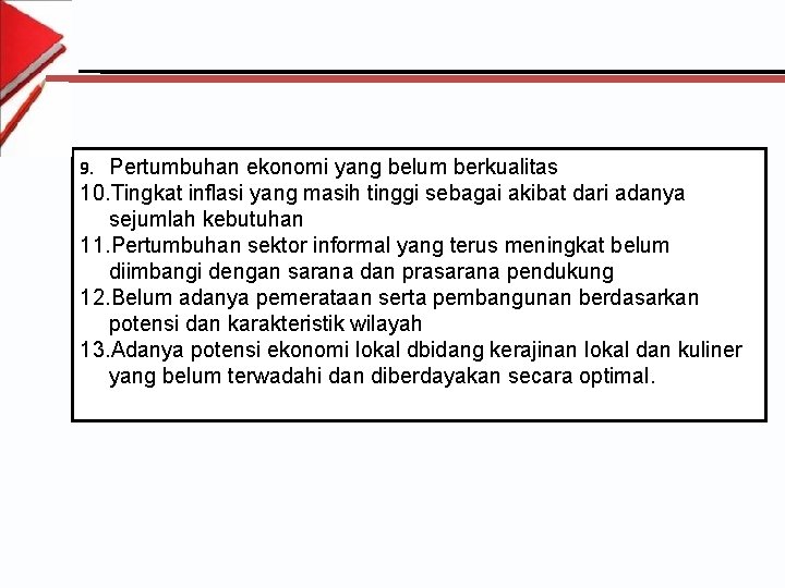 9. Pertumbuhan ekonomi yang belum berkualitas 10. Tingkat inflasi yang masih tinggi sebagai akibat