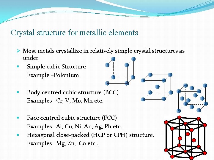 Crystal structure for metallic elements Ø Most metals crystallize in relatively simple crystal structures