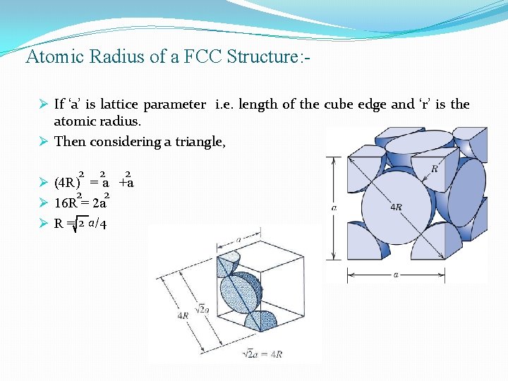 Atomic Radius of a FCC Structure: Ø If ‘a’ is lattice parameter i. e.