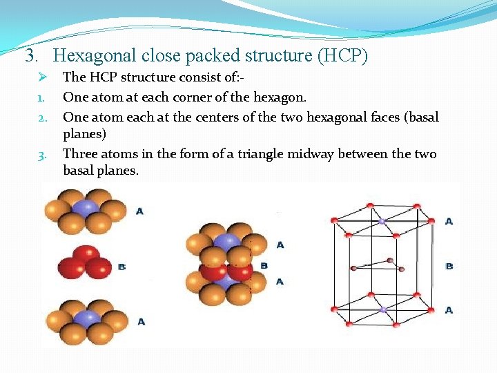 3. Hexagonal close packed structure (HCP) Ø 1. 2. 3. The HCP structure consist